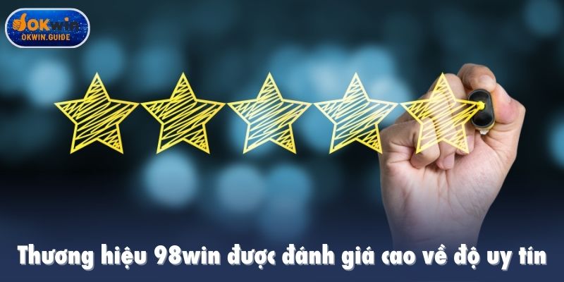 Thương hiệu 98win được đánh giá cao về độ uy tín