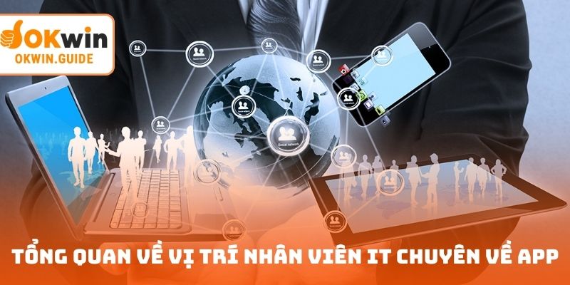 Tổng quan về vị trí nhân viên IT chuyên về app