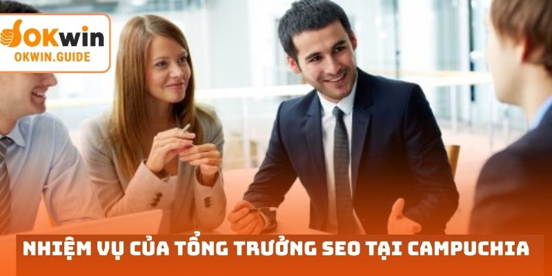 Nhiệm vụ của tổng trưởng SEO tại Campuchia