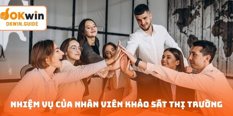 Nhiệm vụ của nhân viên khảo sát thị trường