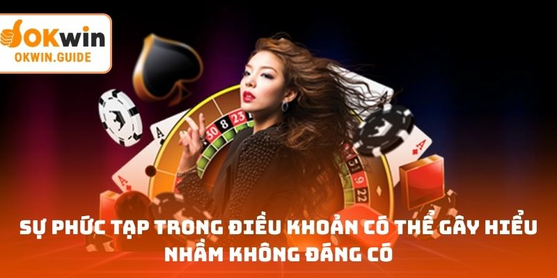 Sự phức tạp trong điều khoản có thể gây hiểu nhầm không đáng có