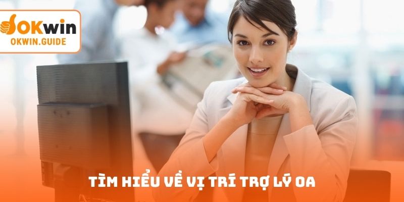 Tìm hiểu về vị trí trợ lý OA