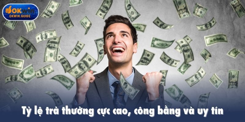 Tỷ lệ trả thưởng cực cao, công bằng và uy tín