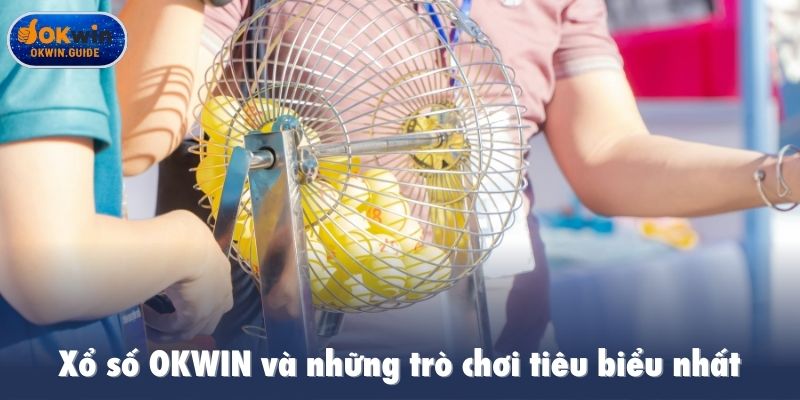 Xổ số OKWIN và những trò chơi tiêu biểu nhất